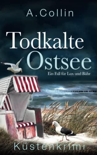 Todkalte Ostsee: Küstenkrimi (Ein Fall für Lux und Bähr 3) (Die Ostseekommissare Lux und Bähr, Band 3)