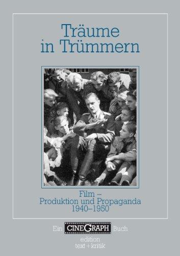 Träume in Trümmern: Film - Produktion und Propaganda in Europa 1940-1950