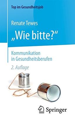 "Wie bitte?" -  Kommunikation in Gesundheitsberufen (Top im Gesundheitsjob)