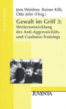 Gewalt im Griff 3: Weiterentwicklung des Anti-Aggressivitäts- und Coolness-Trainings (Edition Sozial)