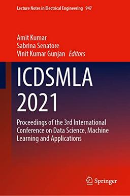 ICDSMLA 2021: Proceedings of the 3rd International Conference on Data Science, Machine Learning and Applications (Lecture Notes in Electrical Engineering, 947, Band 947)