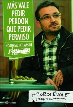 Más vale pedir perdón que pedir permiso: Historias íntimas de "Salvados" ((Fuera de colección))