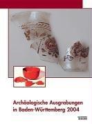 Archäologische Ausgrabungen in Baden-Württemberg 2004