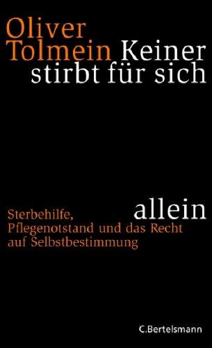 Keiner stirbt für sich allein: Sterbehilfe, Pflegenotstand und das Recht auf Selbstbestimmung