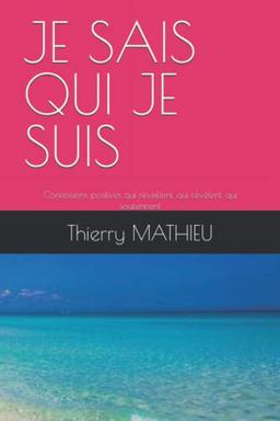 JE SAIS QUI JE SUIS: Confessions positives qui réveillent, qui révèlent, qui soutiennent