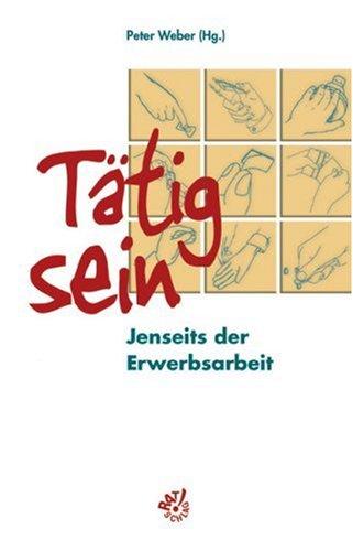 Tätig sein! Jenseits der Erwerbsarbeit