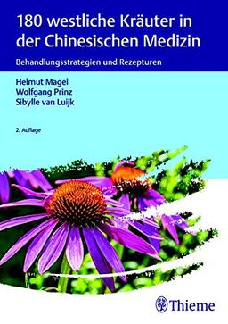 180 westliche Kräuter in der Chinesischen Medizin: Behandlungsstrategien und Rezepturen