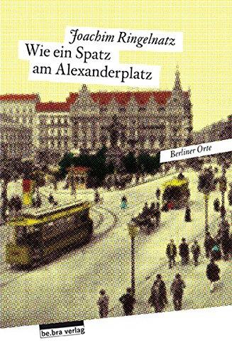 Wie ein Spatz am Alexanderplatz: Herausgegeben und mit einem Nachwort versehen von Matthias Zimmermann