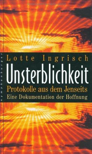 Unsterblichkeit: Protokolle aus dem Jenseits. Eine Dokumentation der Hoffnung