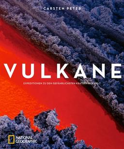 Vulkane: Expeditionen zu den gefährlichsten Kratern der Welt