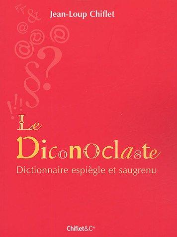 Le diconoclaste : dictionnaire espiègle et saugrenu