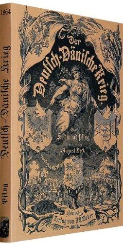 Der DEUTSCH-DÄNISCHE KRIEG 1864: Geschichte des Feldzugs in Schleswig-Holstein im Jahre 1864 mit BEEINDRUCKENDEN ZEICHNUNGEN.