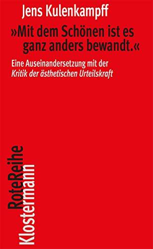 "Mit dem Schönen ist es ganz anders bewandt.": Eine Auseinandersetzung mit der "Kritik der ästhetischen Urteilskraft" (Klostermann RoteReihe)