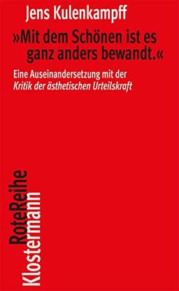 "Mit dem Schönen ist es ganz anders bewandt.": Eine Auseinandersetzung mit der "Kritik der ästhetischen Urteilskraft" (Klostermann RoteReihe)