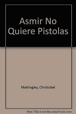 Asmir No Quiere Pistolas (Infantil Azul 12 Años)