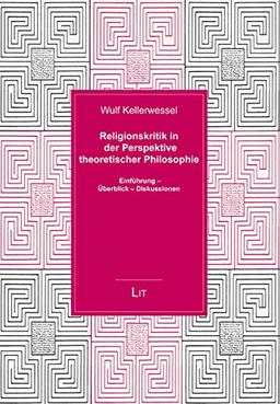 Religionskritik in der Perspektive theoretischer Philosophie: Einführung - Überblick - Diskussionen