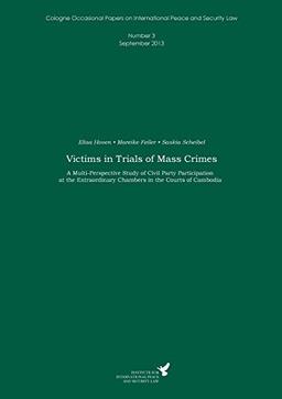 Victims in Trials of Mass Crimes: A Multi-Perspective Study of Civil Party Participation at the Extraordinary Chambers in the Courts of Cambodia