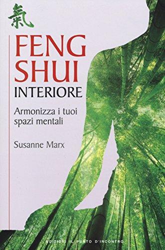 Feng shui interiore. Armonizza i tuoi spazi mentali (Salute e benessere)