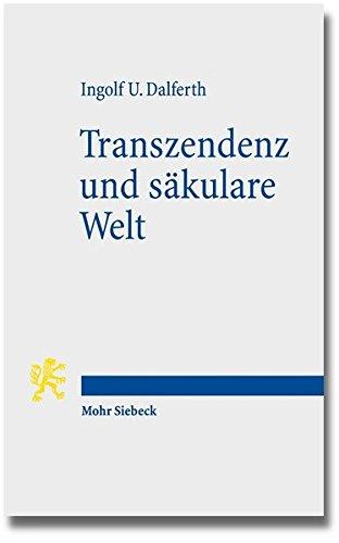 Transzendenz und säkulare Welt: Lebensorientierung an letzter Gegenwart