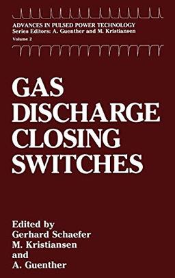 Gas Discharge Closing Switches (Advances in Pulsed Power Technology, Band 2)