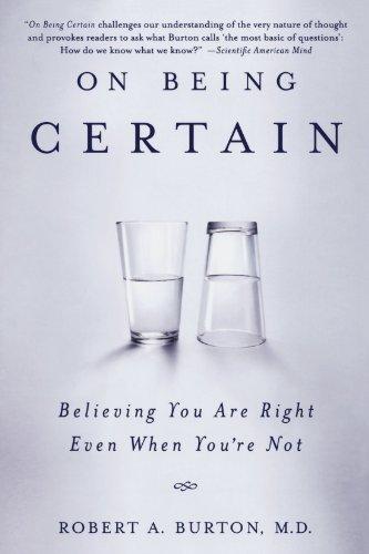 On Being Certain: Believing You Are Right Even When You're Not