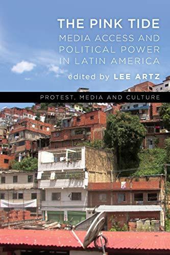 The Pink Tide: Media Access and Political Power in Latin America (Protest, Media and Culture)