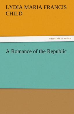 A Romance of the Republic (TREDITION CLASSICS)