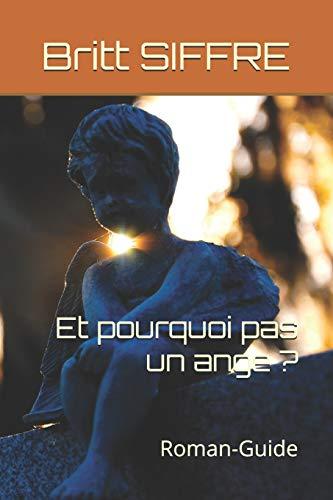 Et pourquoi pas un ange ?: Roman-Guide