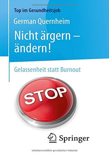 Nicht ärgern - ändern!: Gelassenheit statt Burnout (Top im Gesundheitsjob)