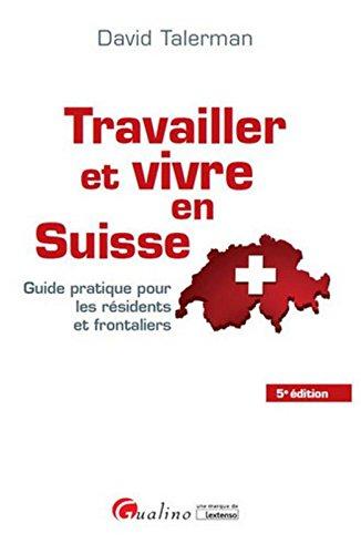 Travailler et vivre en Suisse : guide pratique pour les résidents et frontaliers