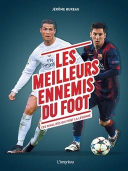 Les meilleurs ennemis du foot : ces rivalités qui font la légende