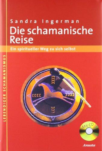 Die schamanische Reise: Ein spiritueller Weg zu sich selbst