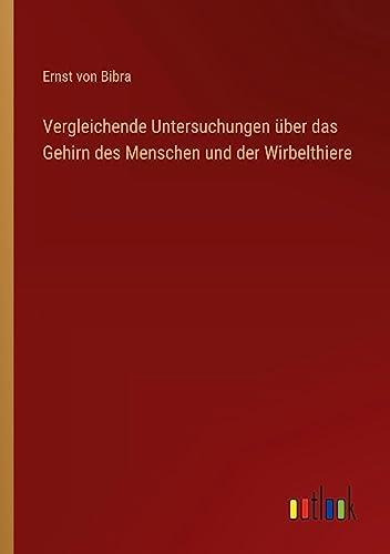 Vergleichende Untersuchungen über das Gehirn des Menschen und der Wirbelthiere