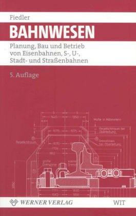 Grundlagen der Bahntechnik. Eisenbahnen, S-, U- und Straßenbahnen.