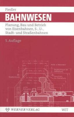 Grundlagen der Bahntechnik. Eisenbahnen, S-, U- und Straßenbahnen.