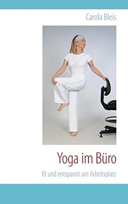 Yoga im Büro: fit und entspannt am Arbeitsplatz