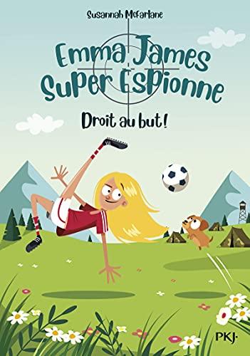 Emma James, super espionne. Vol. 6. Droit au but !