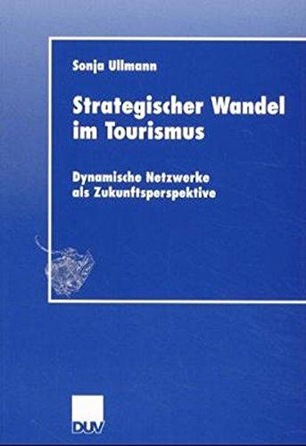 Strategischer Wandel im Tourismus: Dynamische Netzwerke als Zukunftsperspektive