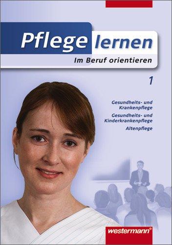 Pflege lernen: Im Beruf orientieren: Schülerband, 1. Auflage, 2008