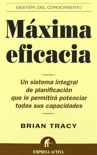 Máxima eficacia : un sistema integral de planificación que le permitirá potenciar todas sus capacidades (Gestión del conocimiento)