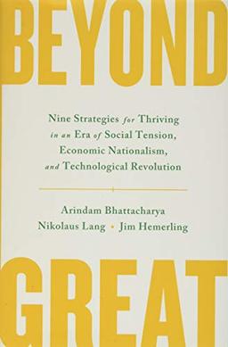 Beyond Great: Nine Strategies for Thriving in an Era of Social Tension, Economic Nationalism, and Technological Revolution