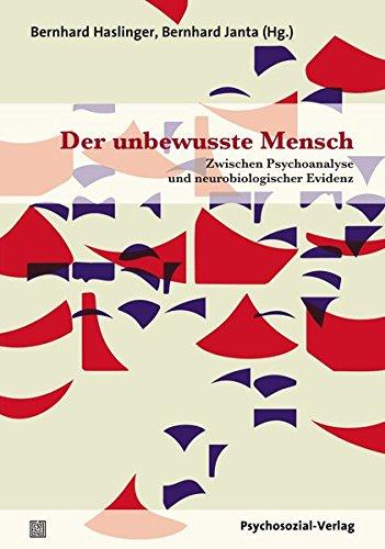 Der unbewusste Mensch: Zwischen Psychoanalyse und neurobiologischer Evidenz (Bibliothek der Psychoanalyse)