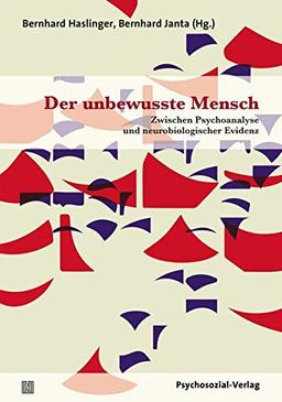 Der unbewusste Mensch: Zwischen Psychoanalyse und neurobiologischer Evidenz (Bibliothek der Psychoanalyse)