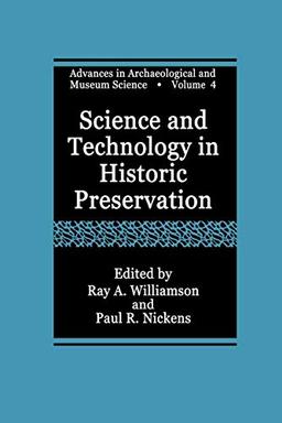 Science and Technology in Historic Preservation (Advances in Archaeological and Museum Science) (Advances in Archaeological and Museum Science, 4, Band 4)