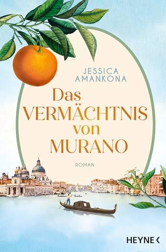 Das Vermächtnis von Murano: Roman – Das bewegende Familienepos, so schillernd und farbenfroh wie das berühmte Muranoglas aus Venedig