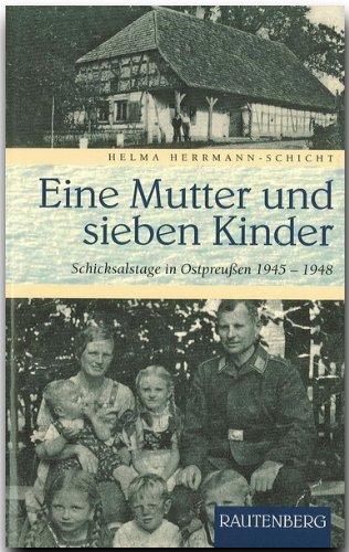 Eine Mutter und sieben Kinder. Schicksalstage in Ostpreußen 1945-1948 (Rautenberg)