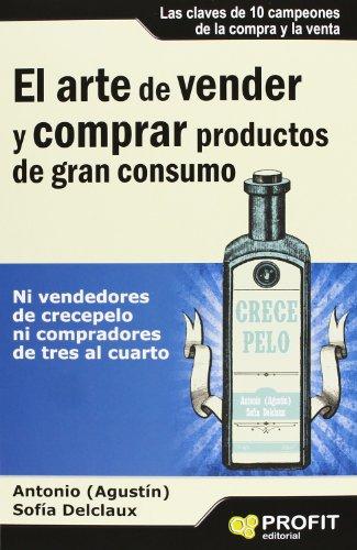 El arte de vender y comprar productos de gran consumo : ni vendedores de crecepelo ni compradores de tres al cuarto