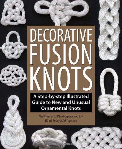 Decorative Fusion Knots: A Step-By-Step Illustrated Guide to New and Unusual Ornamental Knots