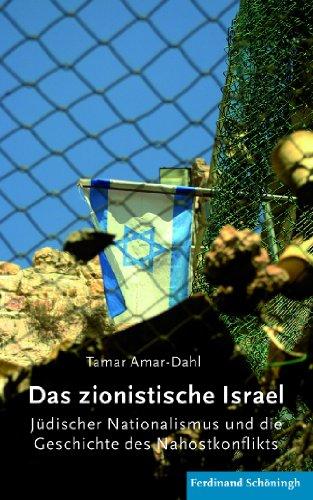 Das zionistische Israel. Jüdischer Nationalmus und die Geschichte des Nahostkonflikts: Jüdischer Nationalismus und die Geschichte des Nahostkonflikts: ... und die Geschichte des Nahostkonflikts