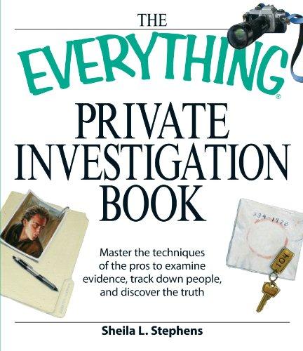 The Everything Private Investigation Book: Master the Techniques of the Pros to Examine Evidence, Track Down People, and Discover the Truth